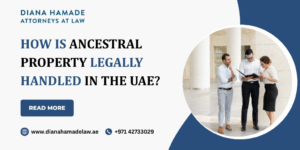 How is Ancestral Property Legally Handled in the UAE?