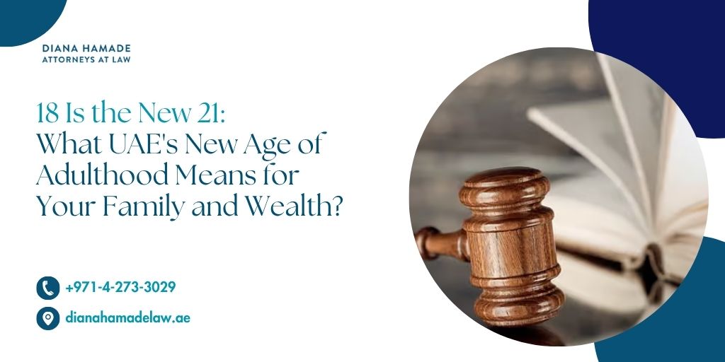 18 is the new 21 – UAE's new age of adulthood and what it means for your family and wealth – Diana Hamade Attorneys at Law, call +971-4-273-3029